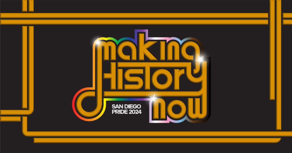 Making History Now - San Diego Pride 2024